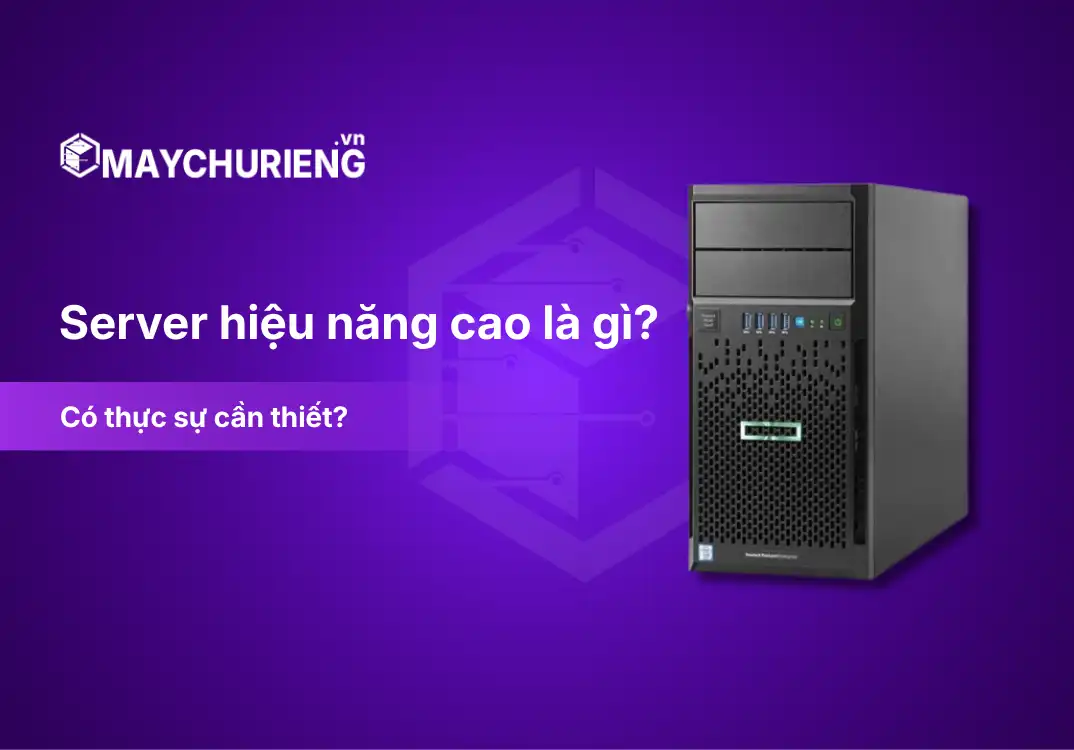Server hiệu năng cao là gì? Có thực sự cần thiết?